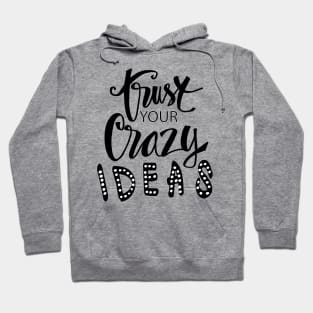 Trust your crazy ideas hand lettering. Hoodie